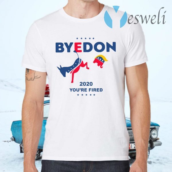 Biden ByeDon 2020 you're fired T-Shirts