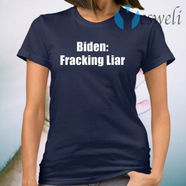 Biden Fracking Liar Presidential Election T-Shirt