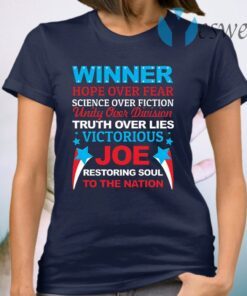 Biden Is Winner Hope Over Fear Science Over Fiction Restore the Soul to the Nation T-Shirt