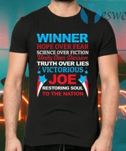 Biden Is Winner Hope Over Fear Science Over Fiction Restore the Soul to the Nation T-Shirts