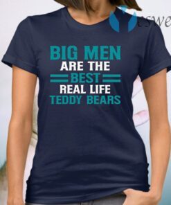 Big Men Are the Best Real Life Teddy Bears Fathers Day Gifts for Dad T-Shirt