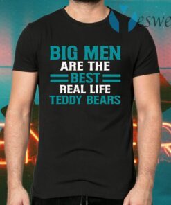 Big Men Are the Best Real Life Teddy Bears Fathers Day Gifts for Dad T-Shirts