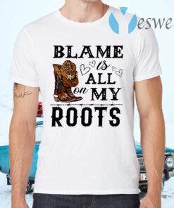 Blame is all my roots T-Shirts
