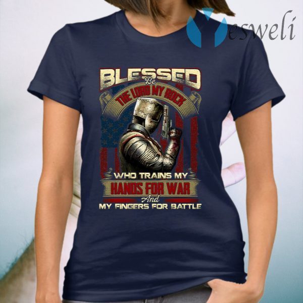 Blessed Be The Lord My Rock Who Trains My Hands For War T-Shirt