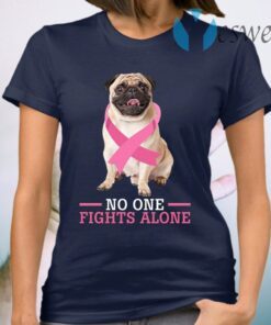 Breast Cancer No One Fights Alone Pug Lovers T-Shirt