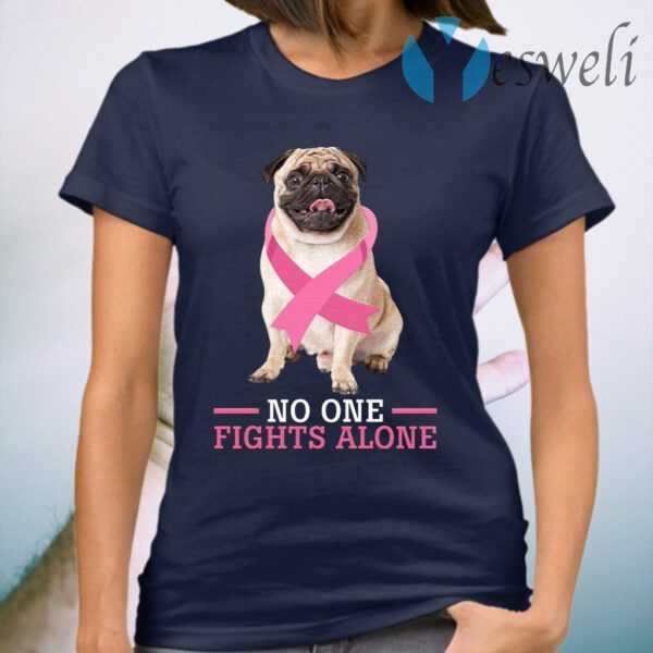 Breast Cancer No One Fights Alone Pug Lovers T-Shirt