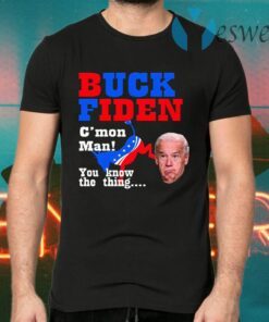 Buck Fiden Cmon Man You Know The Thing T-Shirts