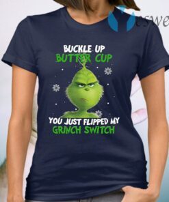 Buckle Up Buttercup You Just Flipped My Grinch Switch T-Shirt