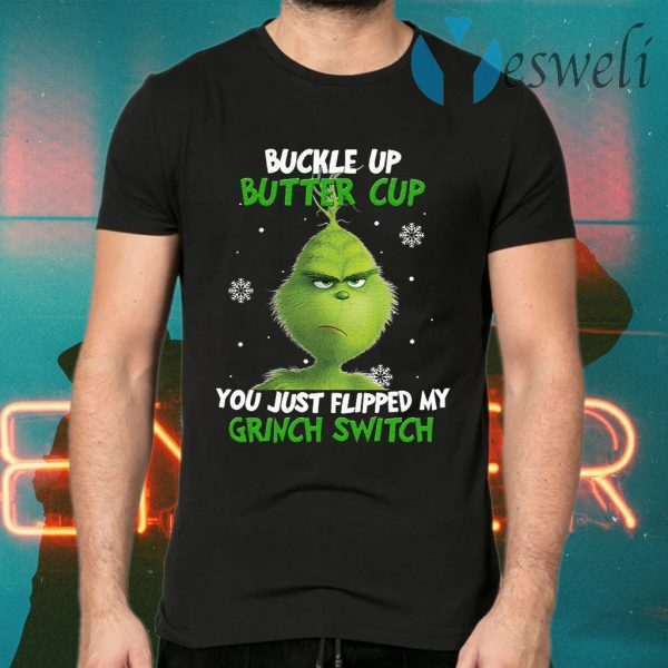 Buckle Up Buttercup You Just Flipped My Grinch Switch T-Shirts