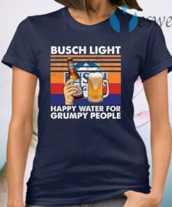 Busch Light happy water for grumpy people T-Shirt