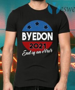 Bye Don End of an Error 2020 Election Biden Is My President Not Trump T-Shirts