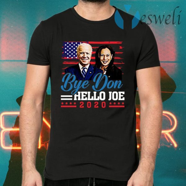 Bye Don Hello Joe Funny 46th President Election Pro Biden Harris 2020 T-Shirts