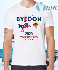 Byedon 2020 You’re Fired Funny Joe Biden Bye Don Anti-Trump T-Shirts