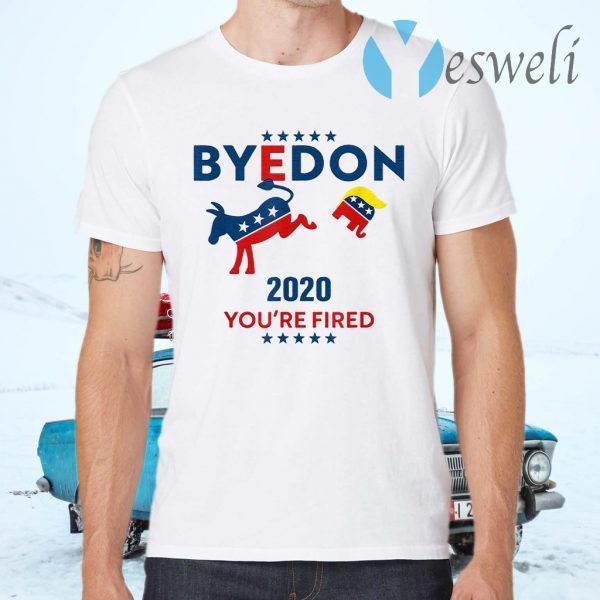Byedon 2020 You’re Fired Funny Joe Biden Bye Don Anti-Trump T-Shirts