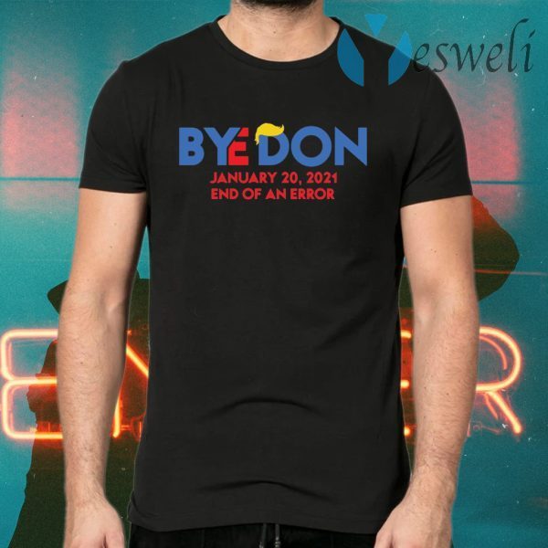 Byedon January 20 2021 End Of An Error T-Shirts