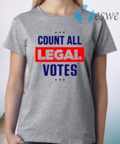 Count All Legal Votes Trump Supporter T-Shirt