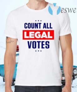 Count All Legal Votes Trump Supporter T-Shirts