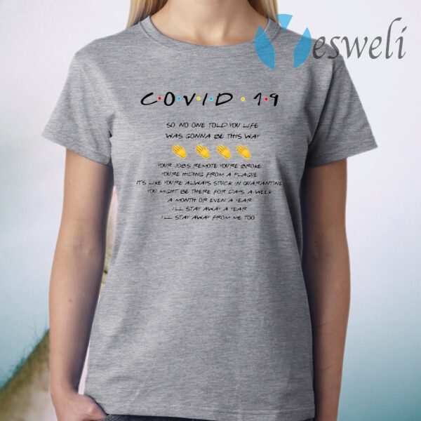 Covid 19 So No One Told You Life Was Gonna Be This Way T-Shirt