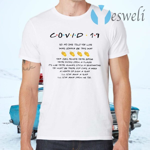 Covid 19 So No One Told You Life Was Gonna Be This Way T-Shirts