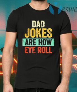 Dad Jokes Are How Eye Roll vintage T-Shirts