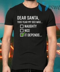Dear Santa It Depends T-Shirts