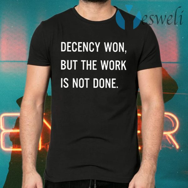 Decency Won But The Work Is Not Done T-Shirts