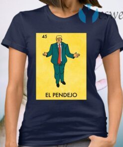 Donald Trump 45 El Pendejo T-Shirt