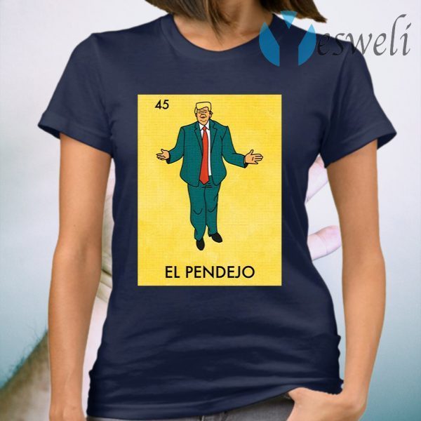 Donald Trump 45 El Pendejo T-Shirt