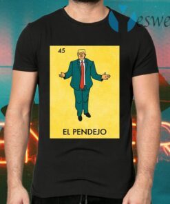 Donald Trump 45 El Pendejo T-Shirts