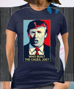 Donald Trump Who Built The Cages Joe T-Shirt