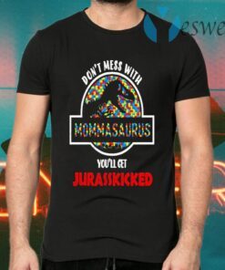 Dont Mess With Momasaurus Youll Get Jurasskicked Autism T-Shirts