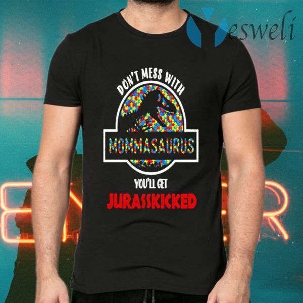 Dont Mess With Momasaurus Youll Get Jurasskicked Autism T-Shirts