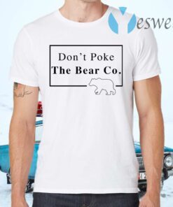 Don’t Poke The Bear Co T-Shirts