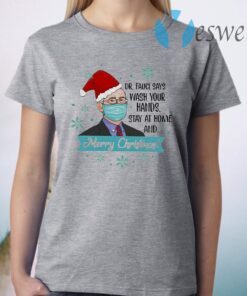 Dr Fauci Says Wash Your Hands Stay At Home And Merry Christmas T-Shirt