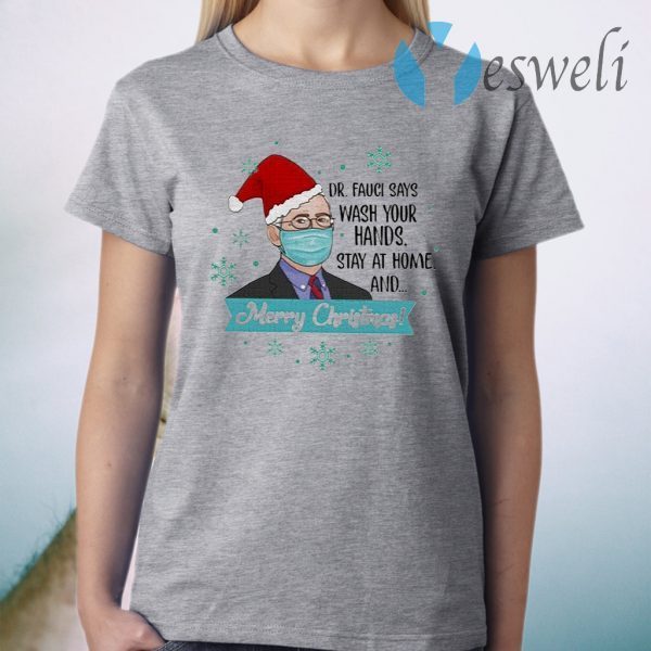 Dr Fauci Says Wash Your Hands Stay At Home And Merry Christmas T-Shirt