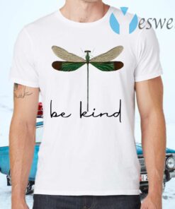 Dragonfly Be Kind T-Shirts