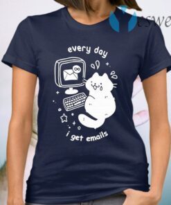 Every Day I Get Emails T-Shirt