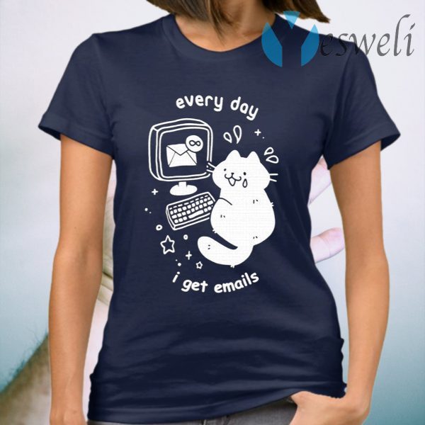 Every Day I Get Emails T-Shirt