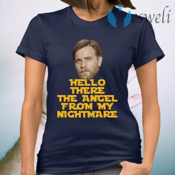 Ewan Mcgregor hello there the angel from my nightmare T-Shirt
