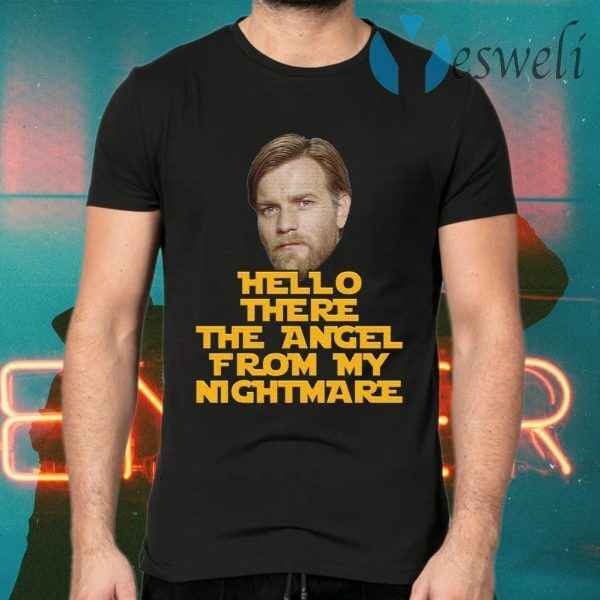 Ewan Mcgregor hello there the angel from my nightmare T-Shirts