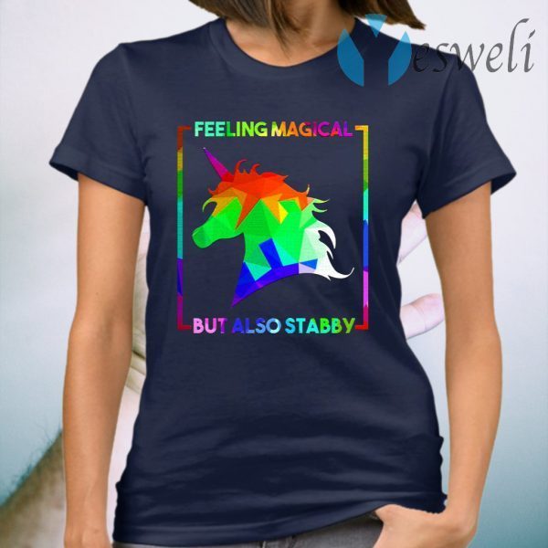 Feeling Magical But Also Stabby T-Shirt