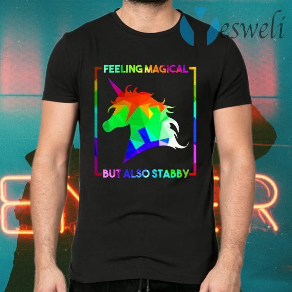 Feeling Magical But Also Stabby T-Shirts