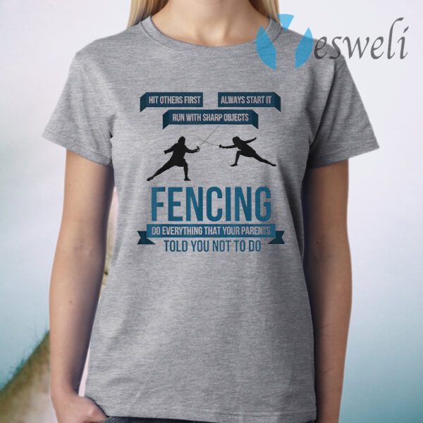 Fencing Do Everything That Your Parents Told You Not To T-Shirt