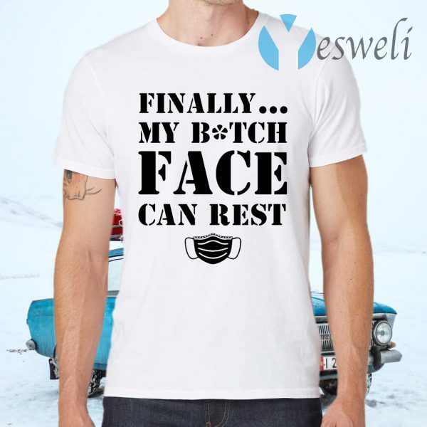 Finally My Bitch Face Can Rest Face Mask T-Shirts