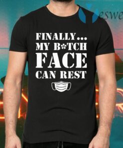 Finally My Bitch Face Can Rest T-Shirts