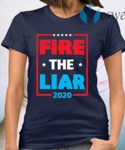 Fire The Liar 2020 Anti Trump T-Shirt