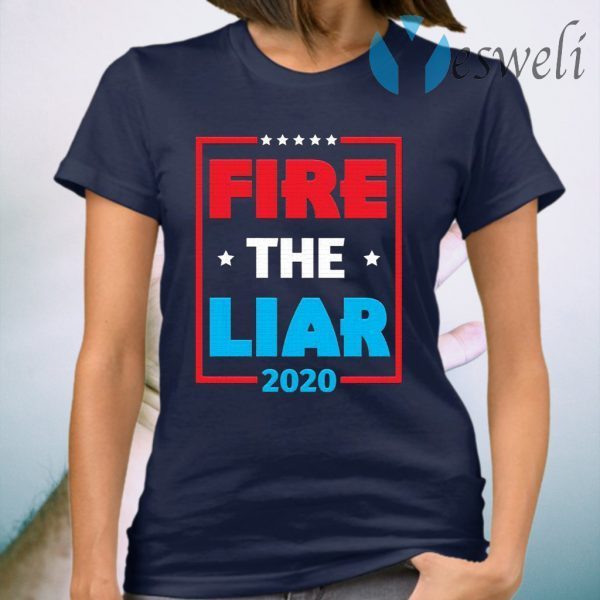 Fire The Liar 2020 Anti Trump T-Shirt