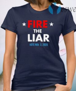 Fire The Liar Vote November 3th 2020 T-Shirt