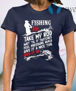 Fishing 101 Take My Rod T-Shirt