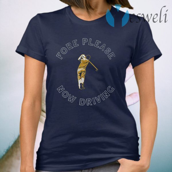 Fore please now driving T-Shirt